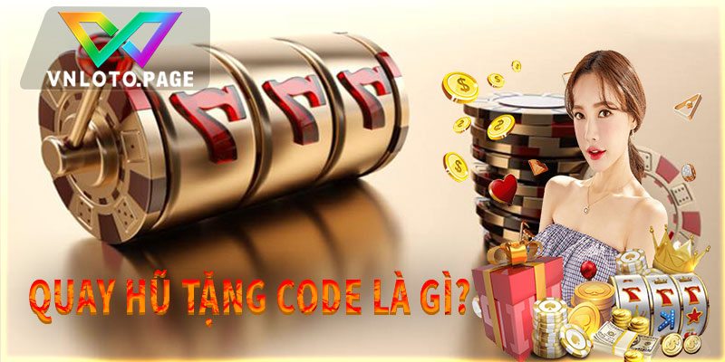 Quay hũ tặng code là gì?